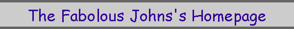 The Fabolous Johns's Homepage